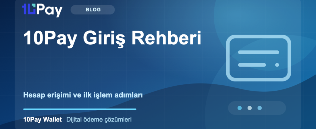 10Pay Giriş Rehberi: Güvenli Hesap Erişimi ve İlk İşlem Adımları