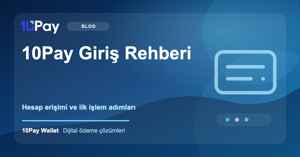 10Pay Giriş Rehberi: Güvenli Hesap Erişimi ve İlk İşlem Adımları