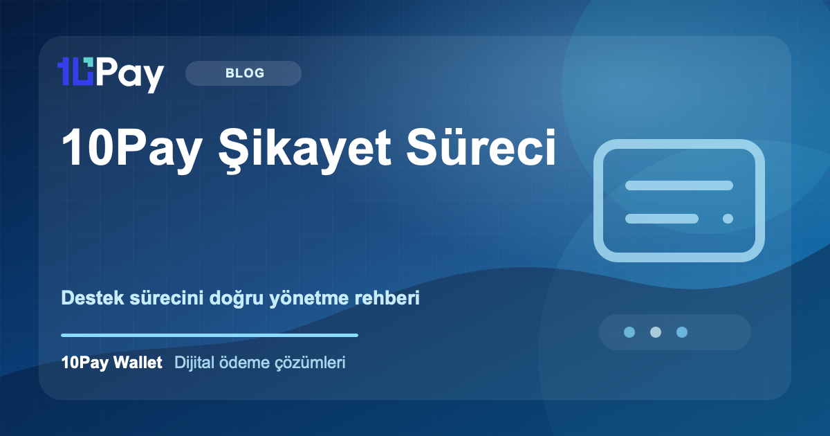 10Pay Şikayet Süreci: Sorun Yaşadığınızda Nasıl Hareket Etmelisiniz?