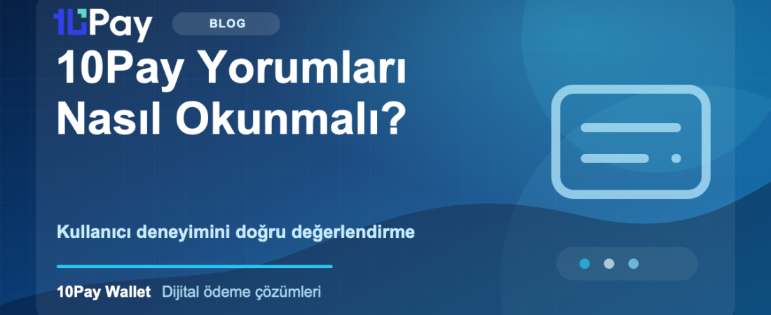 10Pay Yorumları Nasıl Okunmalı? Kullanıcı Deneyimini Doğru Değerlendirme Rehberi