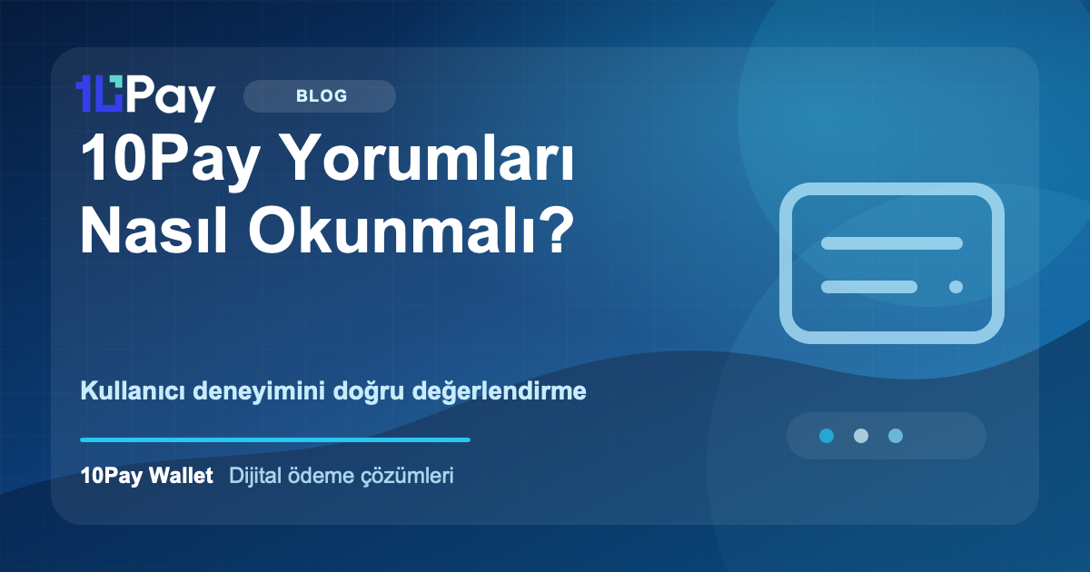 10Pay Yorumları Nasıl Okunmalı? Kullanıcı Deneyimini Doğru Değerlendirme Rehberi