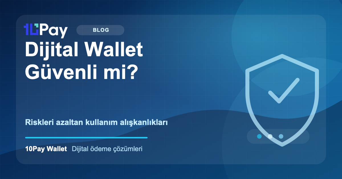 Dijital Wallet Güvenli mi? Riskleri Azaltan Kullanım Alışkanlıkları
