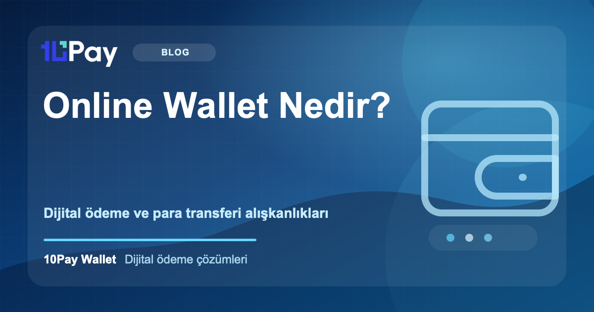 Online Wallet Nedir? Dijital Ödeme ve Para Transferinde Yeni Kullanım Alışkanlıkları