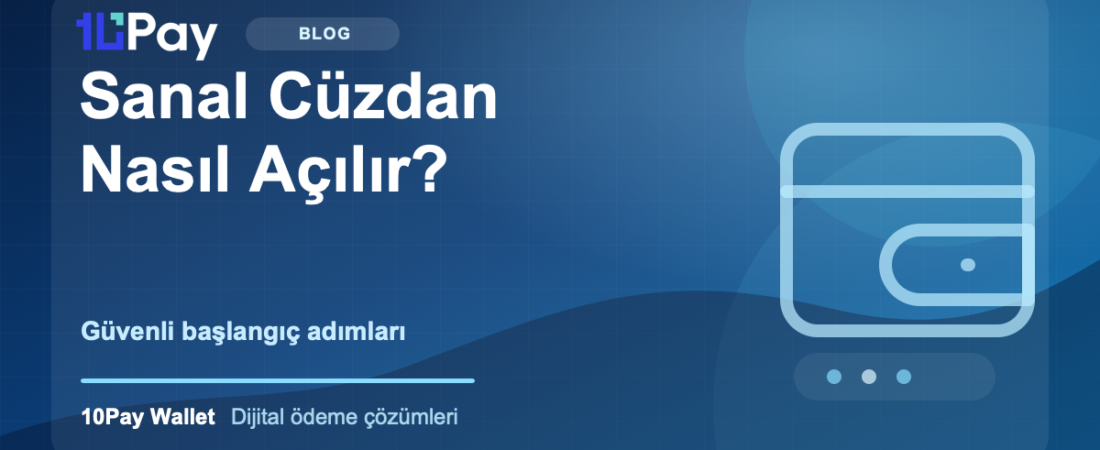 Sanal Cüzdan Nasıl Açılır? Adım Adım Güvenli Başlangıç Rehberi