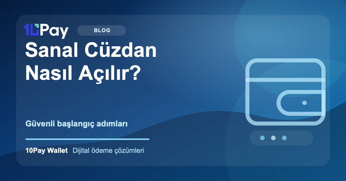 Sanal Cüzdan Nasıl Açılır? Adım Adım Güvenli Başlangıç Rehberi
